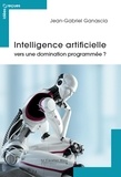 Jean-Gabriel Ganascia - Intelligence artificielle - vers une domination programmee.