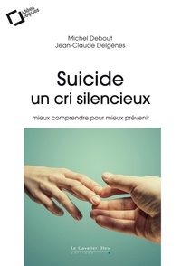 Jean-Claude Delgenès et Michel Debout - Suicide, un cri silencieux - Mieux comprendre pour mieux prévenir.