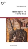 Marie-Véronique Clin - Idées reçues sur Jeanne d'Arc.