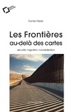 Daniel Meier - Les frontieres, au-dela des cartes - Sécurité, migration, mondialisation.