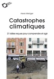 Alexis Metzger - Catastrophes climatiques - 21 idées reçues pour comprendre et agir.