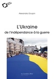 Alexandra Goujon - L'Ukraine : de l'indépendance à la guerre.