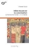 Christelle Taraud - Idées reçues sur la colonisation - La France et le monde : XVIe-XIXe siècles.