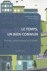 Dominique Royoux et Patrick Vassallo - Le Temps, un bien commun - Le temps, l'action publique et le citoyen.