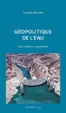 David Blanchon - Géopolitique de l'eau - Entre conflits et coopérations.