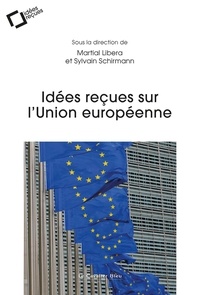 Martial Libera et Sylvain Schirmann - Idées reçues sur l'Union européenne.