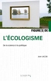 Jean Jacob - Figure(s) de l'écologisme - De la science à la politique.