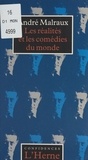 André Malraux - Les réalités et les comédies du monde.