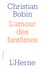 Christian Bobin - L'amour des fantômes.