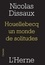 Nicolas Dissaux - Houellebecq un monde de solitudes.