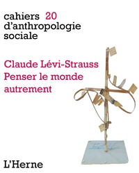 Andrea-Luz Gutierrez-Choquevilca et Carlos Fausto - Claude Lévi-Strauss - Penser le monde autrement.