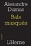 Alexandre Dumas - Bals masqués.