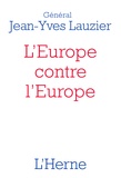Jean-Yves Lauzier - L'Europe contre l'Europe (476-2020) - Pour mieux comprendre l'idéologie de l'Union européenne, le Brexit et les Gilets jaunes.
