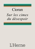 Emil Cioran - Sur les cimes du désespoir.