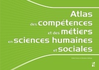 Emilie Francez et Ghislaine Gallenga - Atlas des compétences et des métiers en sciences humaines et sociales.