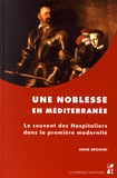 Anne Brogini - Une noblesse en Méditerranée - Le couvent des Hospitaliers dans la première modernité.
