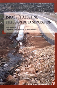Stéphanie Latte Abdallah et Cédric Parizot - Israël / Palestine, l'illusion de la séparation.