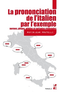 Rufin-Jean Pratelli - La prononciation de l'italien - Normes, pièges, origine et variantes régionales.