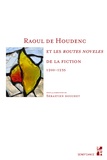 Sébastien Douchet - Raoul de Houdenc et les "routes noveles" de la fiction (1200-1235).