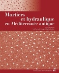 Ivan Fumado Ortega et Sophie Bouffier - Mortiers et hydraulique en Méditerranée antique.