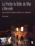 Marta Rosenquist - La Friche la Belle de Mai à Marseille - Espaces industriels, politiques culturelles et art contemporain.