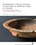 Samuel Van Willigen et Maxence Bailly - Les Bagnoles à L'Isle-sur-la-Sorgue - Un site majeur du Néolithique moyen en Vaucluse.