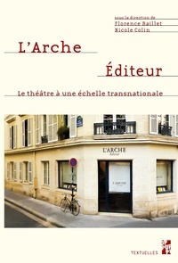 Florence Baillet et Nicole Colin - L'Arche Editeur - Le théâtre à une échelle transnationale.