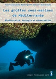 Pierre-Alexandre Rastorgueff et Olivier Bianchimani - Les grottes sous-marines de Méditerranée - Biodiversité, écologie et conservation.