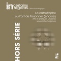 Jean-Sébastien Steil et Yannick Butel - Incertains regards Hors-série N° 4 : La catastrophe ou l'art de frissonner (encore) - Arts et pratiques urbaines sous états d’urgence.