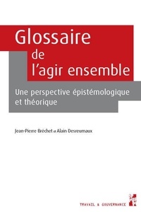 Jean-Pierre Bréchet et Alain Desreumaux - Glossaire de l’agir ensemble - Une perspective épistémologique et théorique.