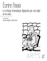 Jérémie Majorel et Olivier Bara - Ecrire l'inouï - La critique dramatique dépassée par son objet XIXe-XXIe siècles.