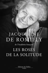 Jacqueline de Romilly - Les Roses de la solitude.