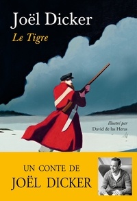 Joël Dicker - Le Tigre - Un conte de Joël Dicker.