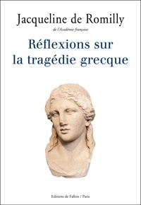 Jacqueline de Romilly - Réflexions sur la tragédie grecque.