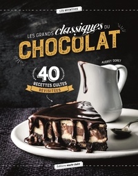 Audrey Doret - Les grands classiques du chocolat - 40 recettes revisitées.