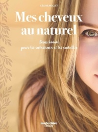 Céline Mollet - Mes cheveux au naturel - Soins beauté pour les entretenir et les embellir.