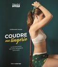 Guillemette Hecker - Coudre ma lingerie - 12 projets pour des sous-vêtements faits main.
