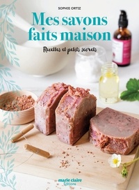 Sophie Ortiz - Mes savons faits maison - Recettes et petits secrets.