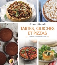 Thierry Lamarre et Flavie Gusman - 100 recettes de tartes, quiches et pizzas - Version salée et sucrée.