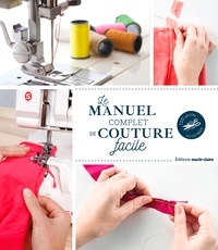 Annabel Benilan et Coralie Bijasson - Le manuel complet de la couture facile - 120 leçons illustrées.