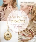 Kevin Bruneel et Maëlle Brun - Mes bijoux création - Tissage, broderie, cristaux, 42 bijoux à reproduire.