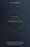Tania Gabrielle - Le manuel de la numérologie - Découvrez ce que révèlent vos nombres.