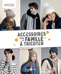  Bergère de France - Accessoires pour la famille à tricoter - 26 modèles pour tous.