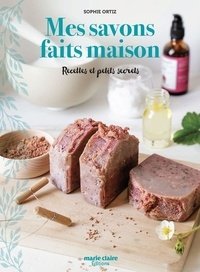 Sophie Ortiz - Mes savons faits maison - Recettes et petits secrets.