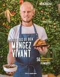 Mathieu Castant - Faites-vous du bien, mangez vivant - 50 recettes à base de produits fermentés.