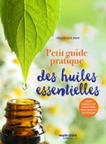 Véronique Brin - Petit guide pratique des huiles essentielles - Mode d'emploi et solutions aux maux du quotidien.