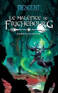 Robbie MacNiven - Descent, voyages dans les ténèbres - Le maléfice de Frichebourg.
