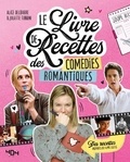 Alice Delbarre et Juliette Turrini - Le livre de recettes des comédies romantiques.
