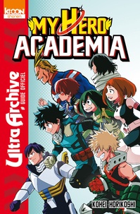 Kohei Horikoshi - My Hero Academia - Guide officiel  : Ultra archive.