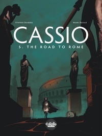 Stephen Desberg et Henri Reculé - Cassio  - Volume 5 - The Road to Rome - The Road to Rome.